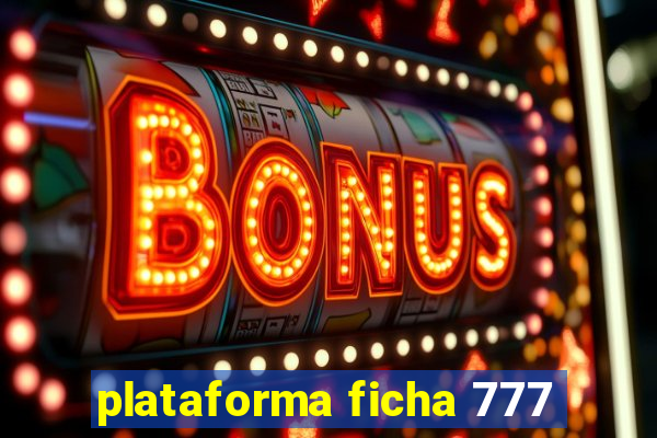 plataforma ficha 777